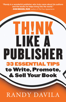 Paperback Think Like a Publisher: 33 Essential Tips to Write, Promote, and Sell Your Book