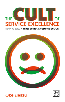 Paperback The Cult of Service Excellence: How to Build a Truly Customer Centric Culture Book