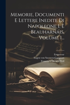 Paperback Memorie, Documenti E Lettere Inedite Di Napoleone I. E Beauharnais, Volume 1... [Italian] Book