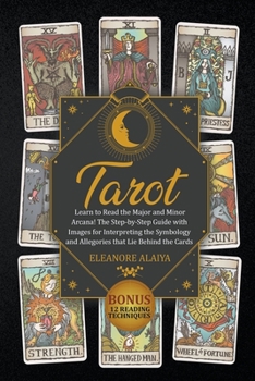 Paperback Tarot: The Step-by-Step Guide with Images for Interpreting the Symbology and Allegories. Bonus: 12 Reading Techniques Book