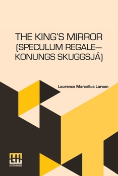 Paperback The King s Mirror (Speculum Regale Konungs Skuggsja): Translated From The Old Norse With Introduction And Notes By Laurence Marcellus Larson Edited By Erik J. Friis Book