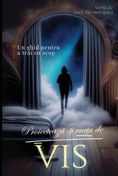 Proiecteaza-?i via?a de vis: Un ghid pentru a trai cu scop (Romanian Edition)