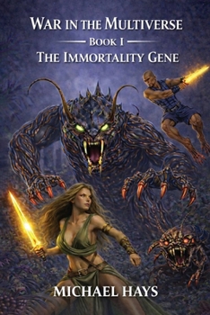 War in the Multiverse: Book I: The Immortality Gene