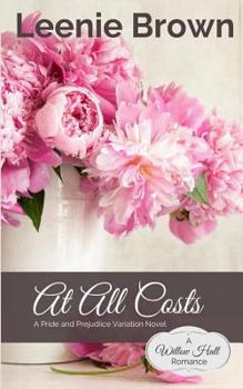 At All Costs: A Pride and Prejudice Variation Novel (Willow Hall Romance Book 4) - Book #4 of the Willow Hall Romance