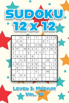 Paperback Sudoku 12 x 12 Level 3: Medium Vol. 10: Play Sudoku 12x12 Twelve Grid With Solutions Medium Level Volumes 1-40 Sudoku Cross Sums Variation Travel Pape Book