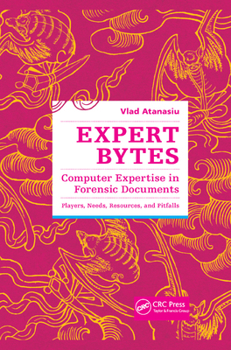Paperback Expert Bytes: Computer Expertise in Forensic Documents - Players, Needs, Resources and Pitfalls Book