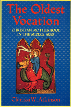 Paperback The Oldest Vocation: Christian Motherhood in the Medieval West Book