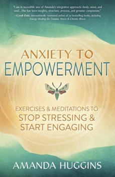 Paperback Anxiety to Empowerment: Exercises & Meditations to Stop Stressing & Start Engaging Book
