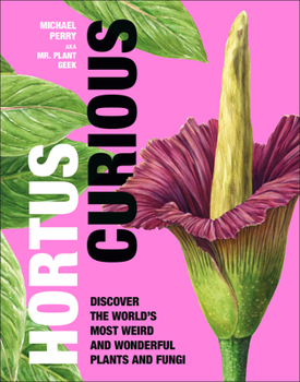 Hardcover Hortus Curious: Discover the World's Most Weird and Wonderful Plants and Fungi Book