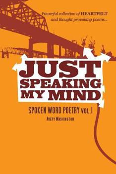 Paperback Just Speaking My Mind: Spoken Word Poetry Vol.1 Book