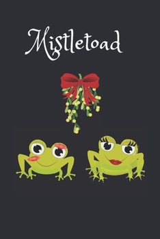 Mistletoad: Christmas Frog Mistletoe Kisses. Notebook Journal. Half Page Blank For Sketching, Half Page Blank Lined For Writing.