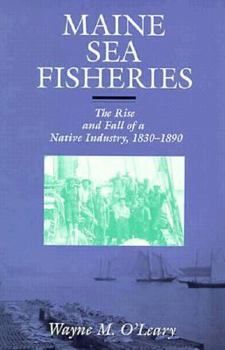Maine Sea Fisheries: The Rise and Fall of a Native Industry, 1830-1890
