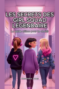 Les Secrets des girl squad légendaire Le guide ultime pour te choisir (French Edition)