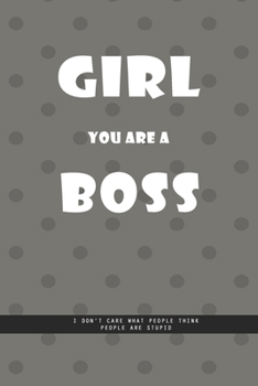 Paperback DOTTED GRAY Notebook: Girl you are a boss. I don't care what people think, people are stupid., creatif daily journal: Beautiful Whit lined i Book