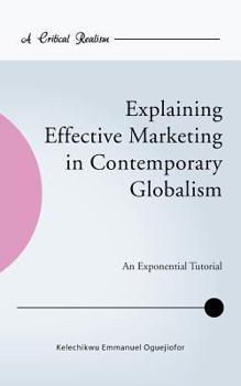 Paperback Explaining Effective Marketing in Contemporary Globalism: An Exponential Tutorial Book