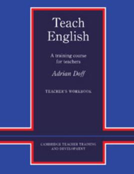 Teach English Teacher's Workbook: A Training Course for Teachers - Book  of the Cambridge Teacher Training and Development
