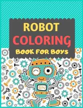 Robot Coloring Book For Boys: A robot colouring activity book for kids. Great robot activity gift for little children. Fun Easy Adorable colouring ... Funny robot colouring book for toddlers