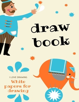 drawing book : 120 White paper to draw, activity books  :, size (8.5" x11): drawing book for kids age 6-12 years old