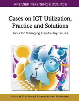 Hardcover Cases on ICT Utilization, Practice and Solutions: Tools for Managing Day-to-Day Issues Book