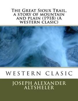 Paperback The Great Sioux Trail, a story of mountain and plain (1918) (A western clasic) Book