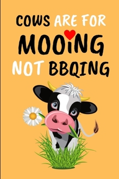 Paperback Cows Are For MOOing Not BBQing: Lined Notebook Journal - For Cow Lovers Animal Enthusiasts Vegans - Novelty Themed Gifts Book