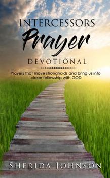 Paperback Intercessors Prayer Devotional: Prayers That Move Strongholds and Bring Us Into Closer Fellowship With God Book