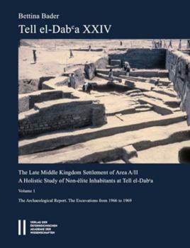 Paperback Tell El-Dab'a XXIV: The Late Middle Kingdom Settlement of Area A/II. a Holistic Study of Non-Elite Inhabitants at Tell El-Daba. Vol. I: Th Book