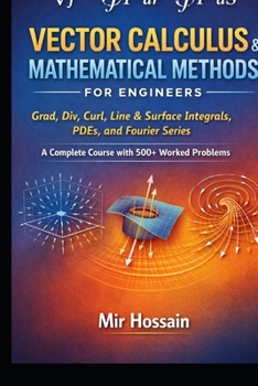 Paperback Vector Calculus & Mathematical Methods for Engineers: Grad, Div, Curl, Line & Surface Integrals, PDEs, and Fourier Series Book