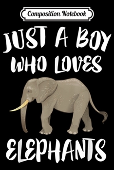 Composition Notebook: Just A Boy Who Loves Elephants Elephant Lover Gift  Journal/Notebook Blank Lined Ruled 6x9 100 Pages