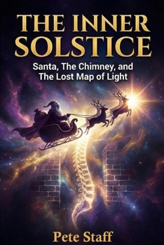 Paperback The Inner Solstice: Santa, The Chimney, and The Lost Map of Light Book