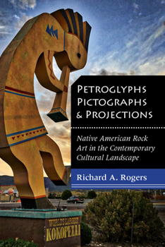 Paperback Petroglyphs, Pictographs, and Projections: Native American Rock Art in the Contemporary Cultural Landscape Book