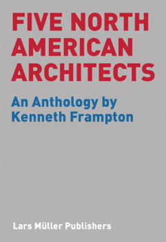 Paperback Five North American Architects: An Anthology by Kenneth Frampton Book