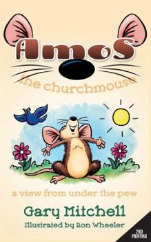 Paperback Amos the Churchmouse: A View from Under the Pew Book