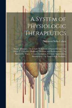 Paperback A System of Physiologic Therapeutics: Serum Therapy / by Joseph Mcfarland; Organotherapy / by Oliver T. Osborne; Radium, Thorium and Radioactivity / b Book