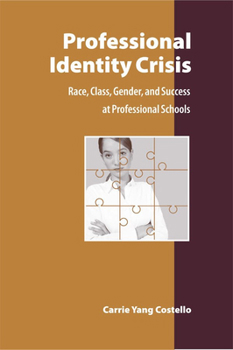 Professional Identity Crisis: Race, Class, Gender,and Success at Professional Schools