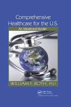 Hardcover Comprehensive Healthcare for the U.S.: An Idealized Model Book