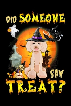 Did Someone Say Treat?: Did Someone Say Treat Poodle Halloween Costume Gift  Journal/Notebook Blank Lined Ruled 6x9 100 Pages