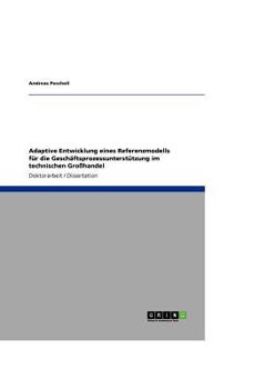 Paperback Adaptive Entwicklung eines Referenzmodells für die Geschäftsprozessunterstützung im technischen Großhandel [German] Book