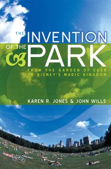 Paperback The Invention of the Park: Recreational Landscapes from the Garden of Eden to Disney's Magic Kingdom Book