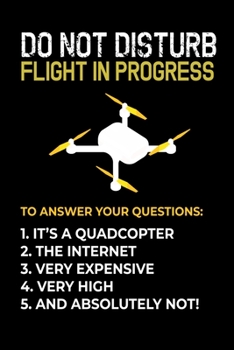 Do Not Disturb Flight: Drone Notebook I Notizbuch I Calepin I Taccuino I Cuaderno I Caderno I Notitieblok I Notatnik I 6x9 I A5 I 120 Pages I Dot Grid ... I Teacher I Students I Writing I Drawing I