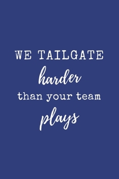 Paperback We Tailgate Harder Than Your Team Plays: Hilarious Team Tailgating Lined Simple Journal Composition Notebook (6" x 9") 120 Pages Book