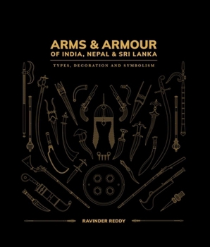 Hardcover Arms and Armour of India, Nepal & Sri Lanka:: Types, Decoration and Symbolism Book