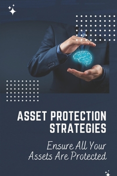 Paperback Asset Protection Strategies: Ensure All Your Assets Are Protected: Moving Assets During A Lawsuit Book