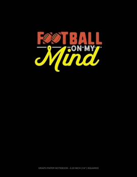 Paperback Football On My Mind: Graph Paper Notebook - 0.25 Inch (1/4") Squares Book