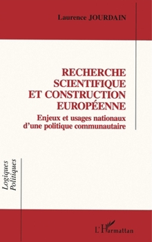 Recherche scientifique ert construction européenne: Enjeux et usages nationaux d'une politique communautaire