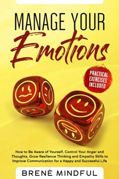 Paperback Manage your Emotions: How to Be Aware of Yourself, Control Your Anger and Thoughts, Grow Resilience Thinking and Empathy Skills to Improve C Book