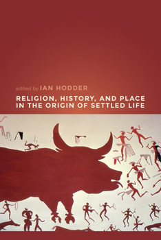 Hardcover Religion, History, and Place in the Origin of Settled Life Book