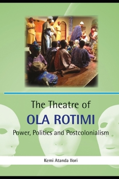 The Theatre of Ola Rotimi: Power, Politics and Postcolonialism