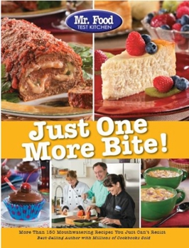 Paperback Mr. Food Test Kitchen Just One More Bite!: More Than 150 Mouthwatering Recipes You Simply Can't Resist Book
