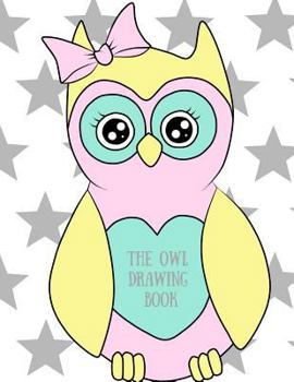 The Owl Drawing Book : Animals/Wildlife/Nature Drawing Book for Children All Ages,enough Space to Write/draw/sketch and Much Much More
